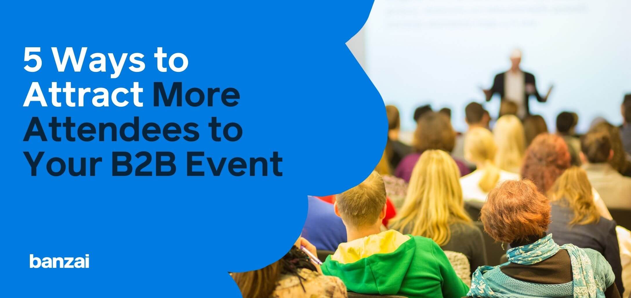 5 Ways to Attract More Attendees to Your B2B Event